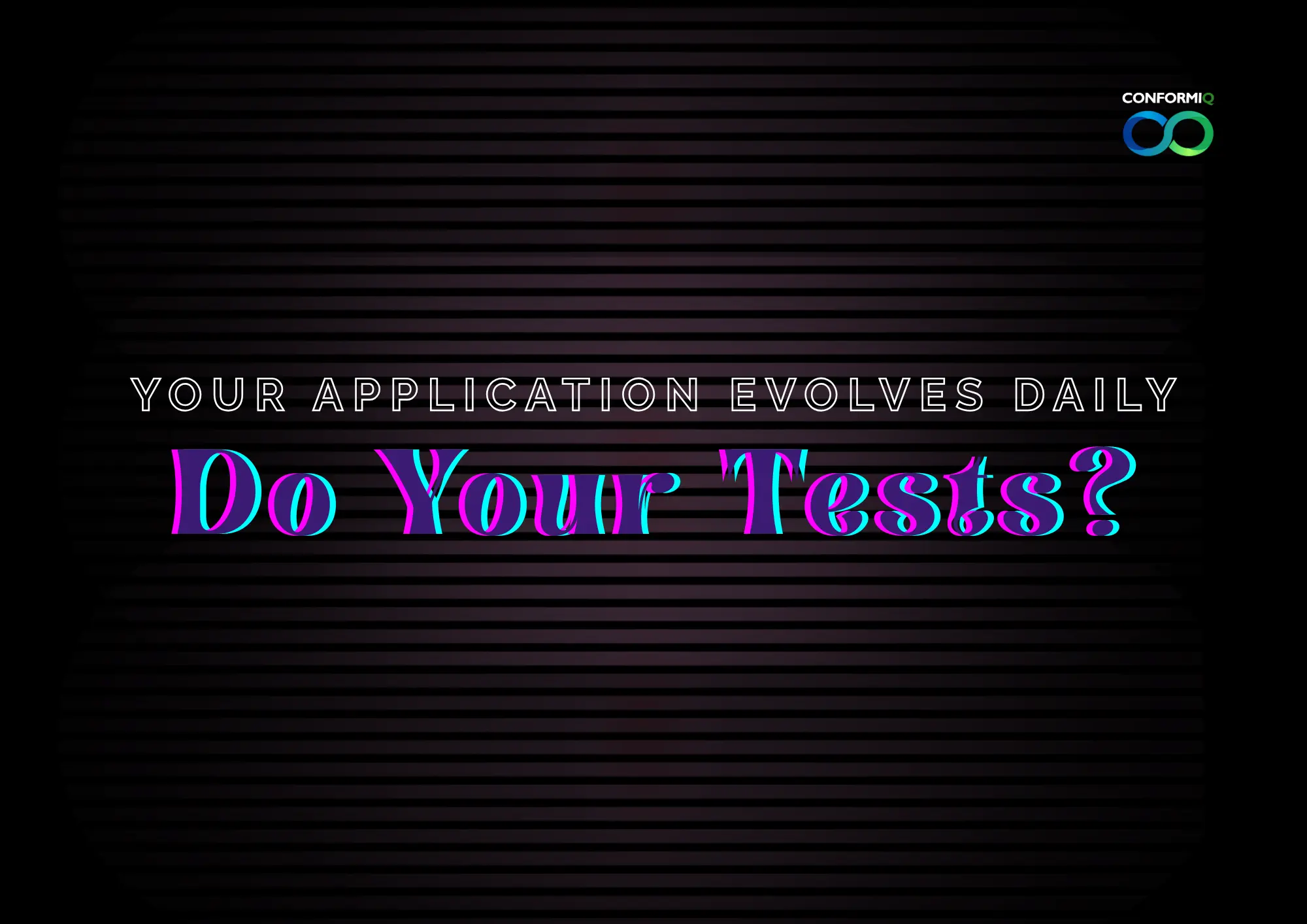 Your Application Evolves Daily. Do Your Tests?